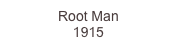 Root Man
1915
3,800.