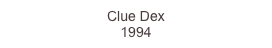 Clue Dex 
1994