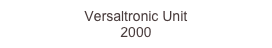 Versaltronic Unit
2000