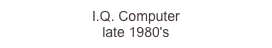 I.Q. Computer
late 1980's