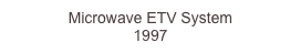 Microwave ETV System
1997