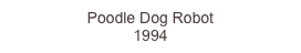 Poodle Dog Robot
1994