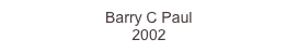 Barry C Paul
2002