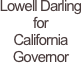 Lowell Darling
for
California 
Governor
