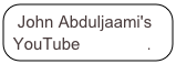 John Abduljaami's YouTube Channel.