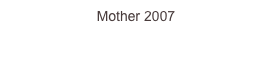 Mother 2007
